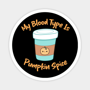 My Blood Type Is Pumpkin Spice Magnet